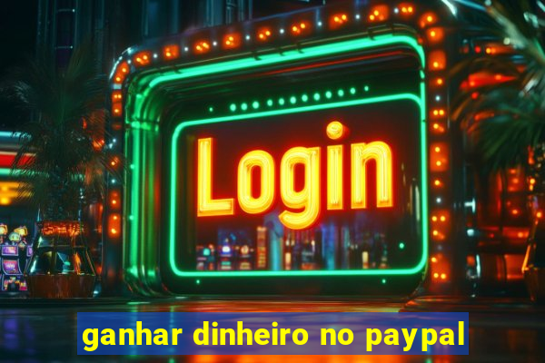 ganhar dinheiro no paypal